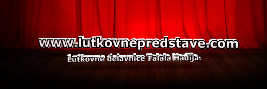 Lutkovne delavnice Talala Hadija - www.lutkovnepredstave.com